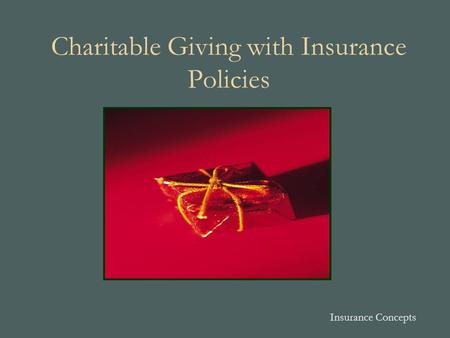 Charitable Giving with Insurance Policies Insurance Concepts.