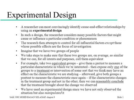 Experimental Design A researcher can most convincingly identify cause-and-effect relationships by using an experimental design In such a design, the researcher.