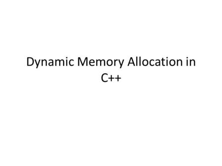 Dynamic Memory Allocation in C++. Memory Segments in C++ Memory is divided in certain segments – Code Segment Stores application code – Data Segment Holds.