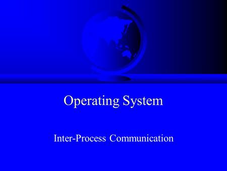 Operating System Inter-Process Communication. IPC F How does one process communicate with another process? –semaphores -- signal notifies waiting process.