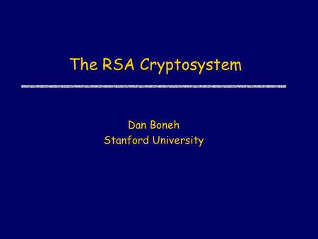 The RSA Cryptosystem Dan Boneh Stanford University.