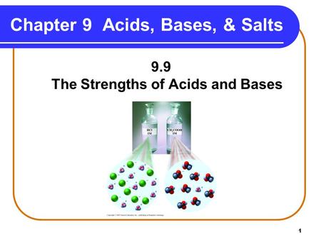 1 9.9 The Strengths of Acids and Bases Chapter 9 Acids, Bases, & Salts.
