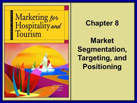 Chapter 8 Market Segmentation, Targeting, and Positioning
