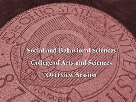 Social and Behavioral Sciences College of Arts and Sciences Overview Session.