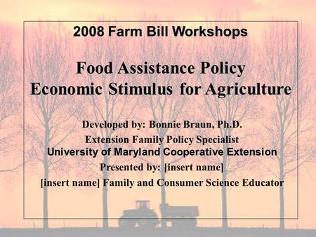 Developed by: Bonnie Braun, Ph.D. Extension Family Policy Specialist University of Maryland Cooperative Extension Presented by: [insert name] [insert name]