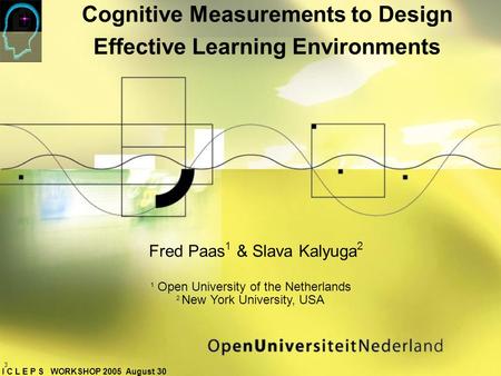 Cognitive Measurements to Design Effective Learning Environments 1 Open University of the Netherlands 2 New York University, USA Fred Paas 1 & Slava Kalyuga.