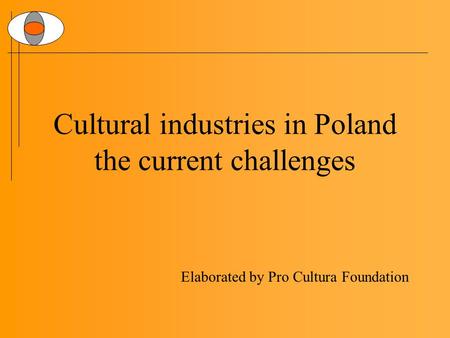 Cultural industries in Poland the current challenges Elaborated by Pro Cultura Foundation.