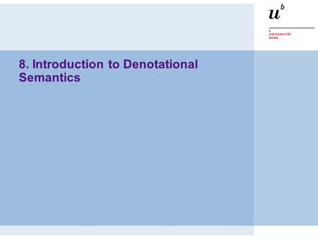 8. Introduction to Denotational Semantics. © O. Nierstrasz PS — Denotational Semantics 8.2 Roadmap  Syntax and Semantics  Semantics of Expressions 