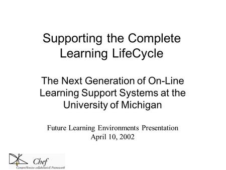 Supporting the Complete Learning LifeCycle The Next Generation of On-Line Learning Support Systems at the University of Michigan Future Learning Environments.