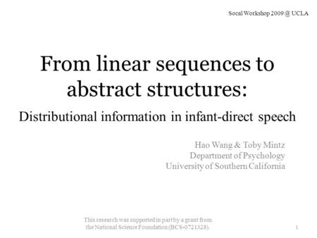 From linear sequences to abstract structures: Distributional information in infant-direct speech Hao Wang & Toby Mintz Department of Psychology University.
