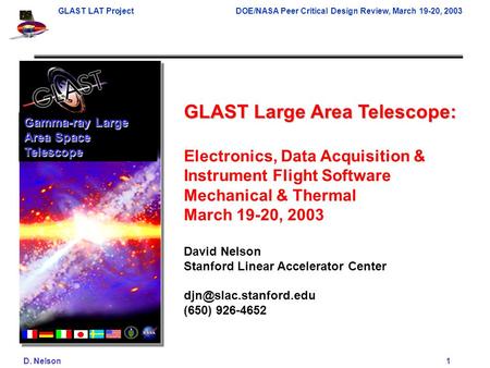 GLAST LAT ProjectDOE/NASA Peer Critical Design Review, March 19-20, 2003 D. Nelson 1 GLAST Large Area Telescope: Electronics, Data Acquisition & Instrument.
