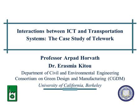 1 Interactions between ICT and Transportation Systems: The Case Study of Telework Professor Arpad Horvath Dr. Erasmia Kitou Department of Civil and Environmental.