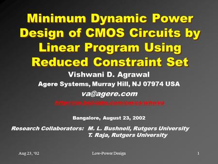 Aug 23, ‘021Low-Power Design Minimum Dynamic Power Design of CMOS Circuits by Linear Program Using Reduced Constraint Set Vishwani D. Agrawal Agere Systems,