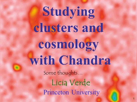 1 Studying clusters and cosmology with Chandra Licia Verde Princeton University Some thoughts…