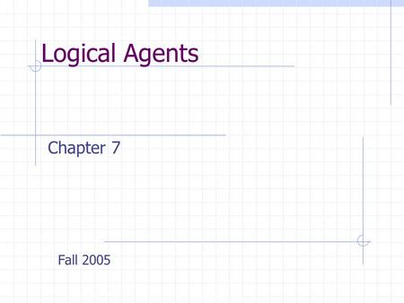 Logical Agents Copyright, 1996 © Dale Carnegie & Associates, Inc. Chapter 7 Fall 2005.