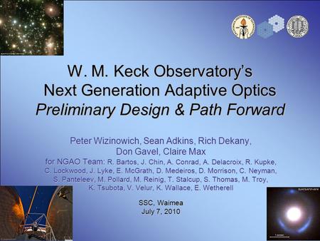W. M. Keck Observatory’s Next Generation Adaptive Optics Preliminary Design & Path Forward Peter Wizinowich, Sean Adkins, Rich Dekany, Don Gavel, Claire.
