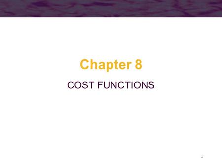 1 Chapter 8 COST FUNCTIONS. 2 Definitions of Costs It is important to differentiate between accounting cost and economic cost –the accountant’s view of.