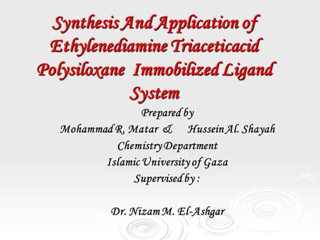 Synthesis And Application of Ethylenediamine Triaceticacid Polysiloxane Immobilized Ligand System Prepared by Mohammad R. Matar &Hussein Al. Shayah Chemistry.