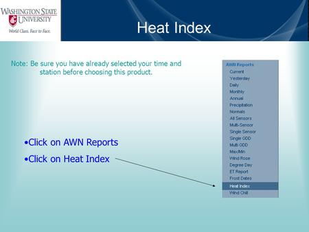 Heat Index Note: Be sure you have already selected your time and station before choosing this product. Click on AWN Reports Click on Heat Index.
