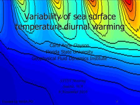 1 Variability of sea surface temperature diurnal warming Carol Anne Clayson Florida State University Geophysical Fluid Dynamics Institute SSTST Meeting.