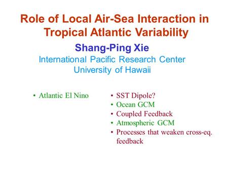 Role of Local Air-Sea Interaction in Tropical Atlantic Variability Shang-Ping Xie International Pacific Research Center University of Hawaii Atlantic El.