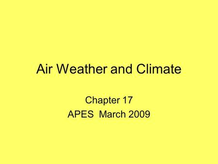 Air Weather and Climate Chapter 17 APES March 2009.