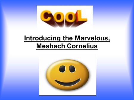 Introducing the Marvelous, Meshach Cornelius. My Special Physical Traits I have brown eyes. I have black hair. I have brown skin color. I have eagle eyes.