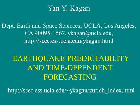 Yan Y. Kagan Dept. Earth and Space Sciences, UCLA, Los Angeles, CA 90095-1567,  EARTHQUAKE PREDICTABILITY.