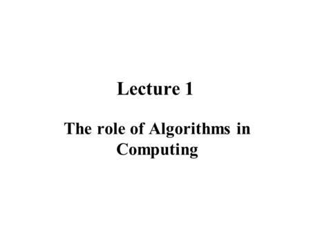 Lecture 1 The role of Algorithms in Computing. Introduction2 1.1 Algorithms Algorithm: 對一個 computational problem 而言，將 輸入轉換為輸出的一連串計算過程，稱為 Algorithm 。 例如，給你一堆數字＜