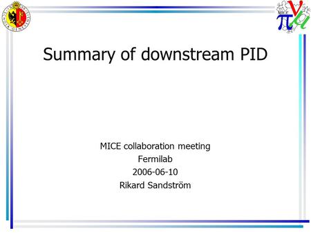 Summary of downstream PID MICE collaboration meeting Fermilab 2006-06-10 Rikard Sandström.
