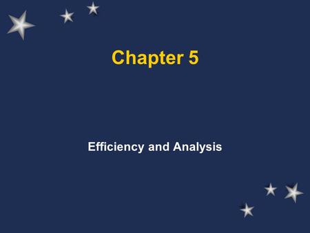 Chapter 5 Efficiency and Analysis. Algorithm selection Algorithms are ordered lists of steps for solving a problem Algorithms are also abstractions of.
