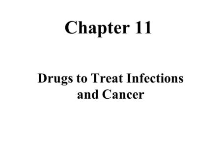 Chapter 11 Drugs to Treat Infections and Cancer. Evil Spirits, Bad Blood, Punishment of the Gods No, Just a little living creature trying to make its.