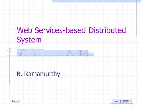 6/11/2015Page 1 Web Services-based Distributed System B. Ramamurthy.