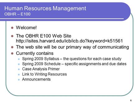 1 Human Resources Management OBHR – E100 Welcome! The OBHR E100 Web Site  The web site will be our primary.