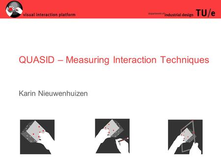 QUASID – Measuring Interaction Techniques Karin Nieuwenhuizen.