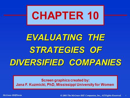1 McGraw-Hill/Irwin © 2003 The McGraw-Hill Companies, Inc., All Rights Reserved. EVALUATING THE STRATEGIES OF DIVERSIFIED COMPANIES CHAPTER 10 Screen graphics.