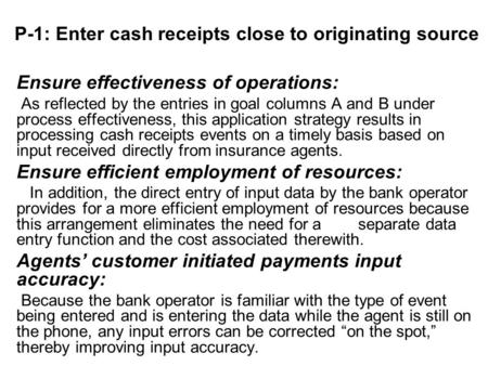 P-1: Enter cash receipts close to originating source Ensure effectiveness of operations: As reflected by the entries in goal columns A and B under process.