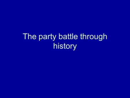 The party battle through history. 1788-1824 Party breakdown in the House.