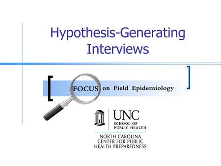 Hypothesis-Generating Interviews. Goals Discuss the uses of hypothesis- generating interviews Present information on case-patient selection, questions.
