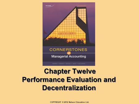 Chapter Twelve Performance Evaluation and Decentralization COPYRIGHT © 2012 Nelson Education Ltd.
