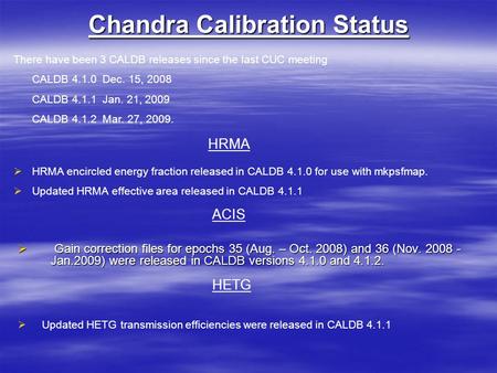Chandra Calibration Status  Gain correction files for epochs 35 (Aug. – Oct. 2008) and 36 (Nov. 2008 - Jan.2009) were released in CALDB versions 4.1.0.