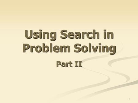 1 Using Search in Problem Solving Part II. 2 Basic Concepts Basic concepts: Initial state Goal/Target state Intermediate states Path from the initial.