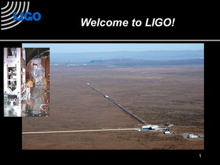 1 Welcome to LIGO!. What Does the Universe Look Like? 2.