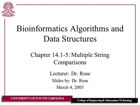 UNIVERSITY OF SOUTH CAROLINA College of Engineering & Information Technology Bioinformatics Algorithms and Data Structures Chapter 14.1-5: Multiple String.