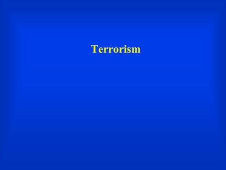 Terrorism. Defining Terrorism  Random/surprise use of violence  Against civilians/innocents  By non-state actors  For political ends –Audrey Kurth.