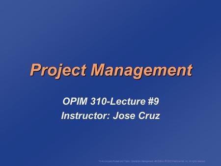 To Accompany Russell and Taylor, Operations Management, 4th Edition,  2003 Prentice-Hall, Inc. All rights reserved. Project Management OPIM 310-Lecture.