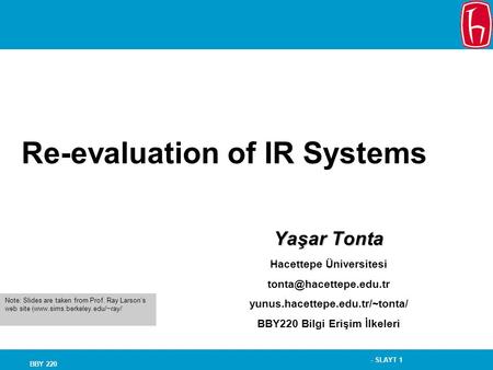 - SLAYT 1 BBY 220 Re-evaluation of IR Systems Yaşar Tonta Hacettepe Üniversitesi yunus.hacettepe.edu.tr/~tonta/ BBY220 Bilgi Erişim.