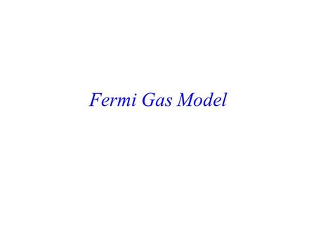 Fermi Gas Model Heisenberg Uncertainty Principle Particle in dx will have a minimum uncertainty in p x of dp x dx pxpx Next particle in dx will have.
