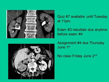 Quiz #7 available until Tuesday at 11pm. Exam #3 rebuttals due anytime before exam #4 Assignment #4 due Thursday June 1 st No class Friday June 2 nd.