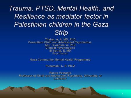 Trauma, PTSD, Mental Health, and Resilience as mediator factor in Palestinian children in the Gaza Strip Trauma, PTSD, Mental Health, and Resilience as.